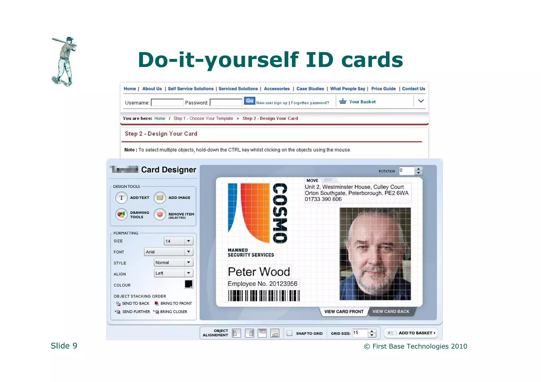 Do-it-yourself ID cards




Slide 9                      © First Base Technologies 2010
 