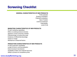 32www.studyMarketing.org
Screening ChecklistScreening Checklist
GENERAL CHARACTERISTICS OF NEW PRODUCTSGENERAL CHARACTERIS...