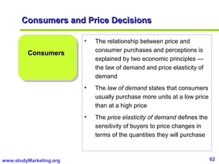 62www.studyMarketing.org
Consumers and Price DecisionsConsumers and Price Decisions
ConsumersConsumers
• The relationship ...