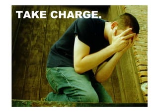TAKE CHARGE.
 