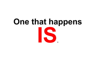 One that happens

          .
 