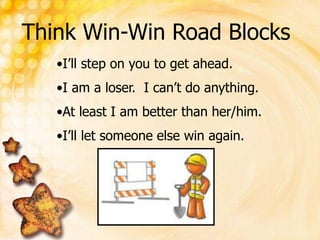 Think Win-Win Road Blocks <br /><ul><li>I’ll step on you to get ahead.