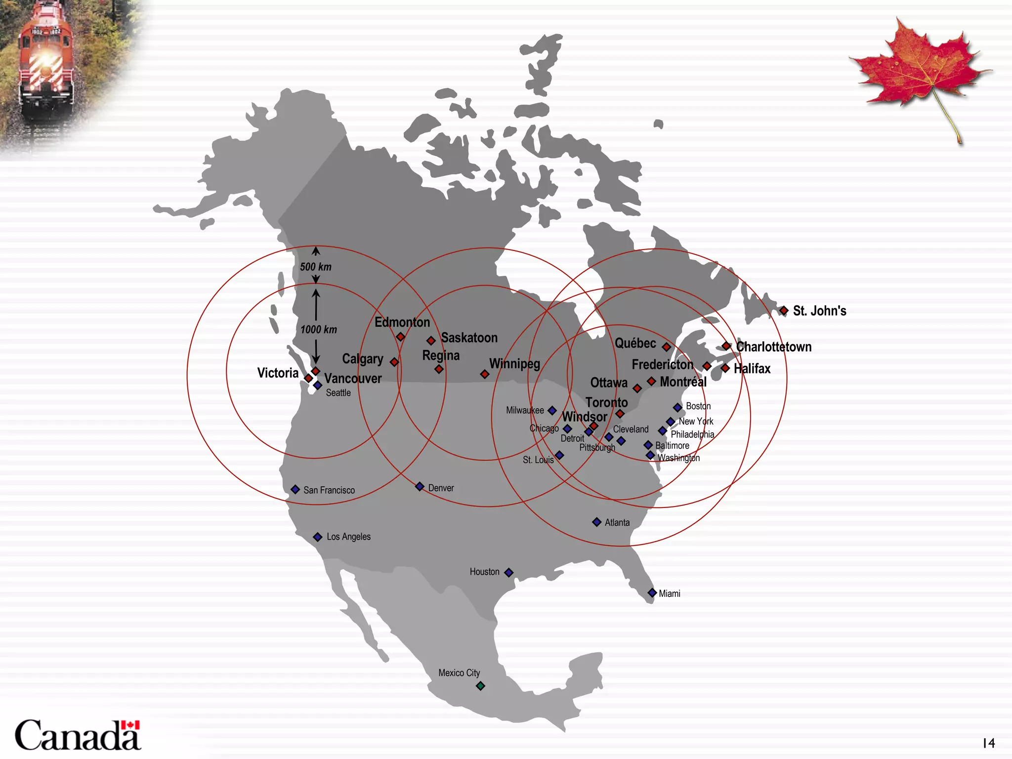 Mexico City Saskatoon 1000 km 500 km Los Angeles Denver Houston Atlanta Seattle Miami New York Boston Philadelphia Washington Baltimore Detroit Chicago Cleveland St. Louis Pittsburgh Milwaukee San Francisco St. John's Calgary Vancouver Regina Halifax Toronto Montréal Winnipeg Charlottetown Edmonton Victoria Ottawa Windsor Québec Fredericton 
