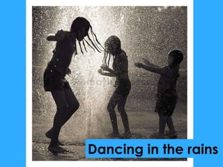 Dancing in the rains 