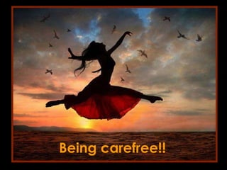 Being carefree!! 