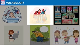 VOCABULARY
be in a
club
 