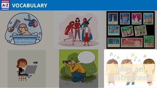 VOCABULARY
play an
instrument
 