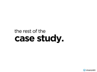 case study.
the rest of the
@ivanovitch
 