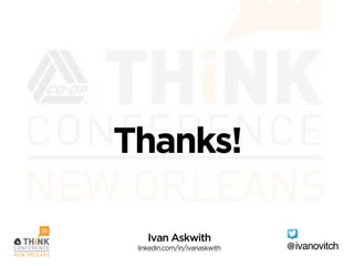 Thanks!
@ivanovitch
Ivan Askwith
linkedin.com/in/ivanaskwith
 