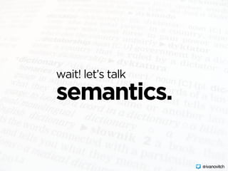 wait! let’s talk
semantics.
@ivanovitch
 