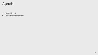 Agenda
5
• OpenAPI v3
• MicroProfile OpenAPI
 