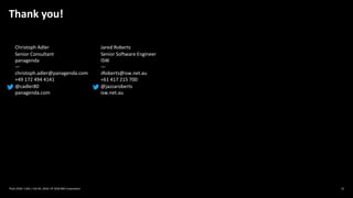 Thank you!
31Think 2018 / 1362 / Feb XX, 2018 / © 2018 IBM Corporation
Christoph Adler
Senior Consultant
panagenda
—
christoph.adler@panagenda.com
+49 172 494 4141
@cadler80
panagenda.com
Jared Roberts
Senior Software Engineer
ISW
—
JRoberts@isw.net.au
+61 417 215 700
@jazzaroberts
isw.net.au
 