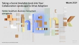 Taking a Social Analytics Look into Your
Collaboration Landscape to Drive Adoption
Femke Goedhart, Business Consultant
panagenda
Think 2019 / February 14th, 2019 / © 2019 Femke Goedhart
 