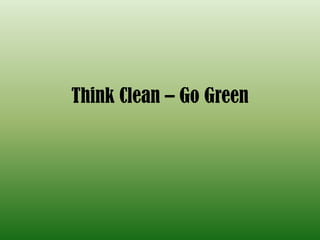 Think Clean – Go Green 