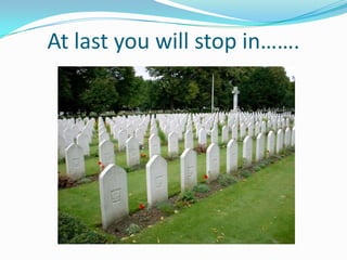 At last you will stop in…….
 