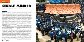 THINK
ROUNDTABLE




SINGLE MINDED
                                                                                                                                                                    “THE PROBLEM WITH MONEY IS THE NATURE OF IT BEING
                                                                                                                                                                             X                                       X

                                                                                                                                                             X   SOVEREIGN. BECAUSE IT IS SOVEREIGN, IT THEN REQUIRES YOU        X

                                                                                                                                                                   TO USE FX [FOREIGN EXCHANGE] AND TO MANAGE FX YOU
                                                                                                                                                                         X                                               X

THE GLOBAL ECONOMIC CRISIS HAS REOPENED THE DEBATE ON THE WORKABILITY                                                                                             HAVE TO MANAGE VOLATILITY, AND TO MANAGE VOLATILITY
                                                                                                                                                                     X                                                       X
OF A COMMON CURRENCY AMONG A GROUP OF NATIONS.
WRITTEN BY DOROTHY WALDMAN
                                                                                                                                                                   YOU HAVE TO USE SPECULATION. THE SINGLE, NUMBER ONE
                                                                                                                                                                     X                                                   X

                                                                                                                                                                 UNDERLYING REASON FOR THE GLOBAL ECONOMIC CRISIS WAS
                                                                                                                                                                 X                                                               X


WHEN                       the earliest explorers began to discover new           e major disadvantage is not economic, but rather political, because of
                                                                                                                                                                 XNOT THE BANKERS BUT THE FAILING MONETARY SYSTEM. THIS      X

peoples and products, and di erent ways of accomplishing trade,
rudimentary barter transactions between individuals to exchange goods
                                                                             the inevitable loss of sovereignty in controlling certain aspects of monetary
                                                                             and scal policy within a member country.            e recent economic crisis,
                                                                                                                                                             X   MONETARY SYSTEM IS NOT DESIGNED FOR GLOBAL ECONOMIES,               X

and services became outmoded. It meant that new ways of doing business       including Greece’s highly leveraged public debt estimated at 120 per                        IT IS DESIGNED FOR SOVEREIGN ECONOMIES.”
                                                                                                                                                                                 X                               X
had to be established to accommodate these new realities of expanded         cent of GDP, illustrates how the policies of one country within such an
trade and commerce.                                                          economic union can a ect all the countries within the grouping, in spite
   Almost from the very beginning, governments (whether headed by            of safeguards initially put into place. A public debt of this magnitude is
the chief of a nomadic tribe or elected president or prime minister of a     in violation of the Maastricht Treaty of 1992, which limits the amount of
world power) and economists (regardless of what they were called at the      debt a member country can incur to 60 per cent of GDP.
time) have focused their e orts on the goal of making trade transactions          e thesis of Nobel Prize-winning economist Robert Mundell, who is
more e cient, resulting in the creation of money, stock exchanges and        sometimes referred to as the conceptual father of the euro, states that in
international arbitration. Fluctuations in values and exchange rates         international nance, a government can have only two choices among
between the currencies of di erent nations has thus lead to a debate         three options: (1) stable exchange rates, (2) international capital mobility
regarding the feasibility of the creation of a single, uni ed currency       and (3) domestic economic policy autonomy (such as full employment,
among various groupings of countries.                                        interest rate policies and counter-cyclical scal spending).
   In the latter half of the 20th century, the possibility of creating a       His vision requires sovereign states to give up domestic economic
common, uni ed currency was contemplated by the European Union               policy autonomy in exchange for the bene ts of cross-border capital
(EU), the members of the North American Free Trade Agreement                 mobility and stable exchange rates. e political importance domestic
(NAFTA) and the Gulf Cooperation Council (GCC). However, only the            economic policy plays within a country presents stumbling blocks for
euro, which was introduced on New Year’s Day 1999, has become a reality.     nations negotiating an agreement regarding the establishment of a
    e AMERO (the suggested NAFTA currency) has slipped into obscurity        common currency.
and the establishment of such a currency is still under consideration
within the Gulf States, with the initial goal of 2010 inauguration date      DISSENSION RESULTS when the goals of di erent countries come
extended, perhaps to 2013 or beyond.                                         into con ict. For example, one country may use interest rates to fuel
      ere are many advantages of having a uni ed currency according to       its expansion and this may cause in ation in another, or if one country
Benita Ferrero-Waldner, former European Commissioner and member              accumulates large debt from domestic policies. To eliminate such
of the board of wind turbine manufacturer Gamesa in Spain, who is a          problems, member countries must agree in advance to forego a certain
passionate advocate of the common currency concept, even though she          amount of self-determination and sovereignty of internal scal policy for
is well aware of the controversies surrounding it.                           the greater good.
   “First of all, within the di erent countries you have one currency. You         is presents the problem of the sovereignty of member nations. James
have transparency, you don’t have any more di erent exchange rates, you      Fierro, the founding partner of Venture Resources, an organisation
don’t evaluate or devaluate with regards to another one. ere are many,       involved in the identi cation, development and nancing of emerging
many bene ts,” she says.                                                     growth companies says: “ e problem with money is the nature of it
   Among the recognised bene ts are signi cant savings in the cost           being sovereign. Because it is sovereign, it then requires you to use FX
of transactions within the currency zone from not having to convert          [foreign exchange] and to manage FX you have to manage volatility, and
currencies. is can lead to the development of wider markets for goods        to manage volatility you have to use speculation. e single, number one
and services; the increased ease in attracting investment and improving      underlying reason for the global economic crisis was not the bankers but
competitiveness on the world markets; improved opportunities for             the failing monetary system. is monetary system is not designed for
planning and strategy formulation; and, until recently, the anticipation     global economies, it is designed for sovereign economies.”
that economies as part of a massive market would not uctuate as                 Interestingly, he goes on to explain how this is bringing about a retro
dramatically as in the past from boom to bust, therefore adding stability.   trend – the return to the barter system. “We found out that most of
   “Di erent currencies add volatility to your investment outlook. You       the biggest companies in the world are engaged in some form of non-
invest from your local currency into a di erent currency,” said Jens Yahya   monetary trade. ey don’t usually call it barter; they refer to it as o set
Zimmermann, managing partner of New Silk Route Growth Captial,               trade, counter trade, reciprocal trade or industrial participation trade,”
at the Global Arab Business Meeting (GAB). By not having the risk of         Fierro says.
currency uctuations, investment decisions are based on anticipated              “Why does GE sell a US$150 million power generating turbine to
return, not exchange rates.                                                  China and take payment in coal and frozen chicken? For me this is almost

036                                                                                                                                                                                                                              037
 