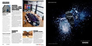 SPECTRUM                                                                                                                                                                                                     GENESIS DESIGN BY RADO



                                               SOFITEL
                                               LUXURY HITS
                                               KSA EASTERN
                                               PROVINCE
                                               THE So tel Al Khobar e Corniche, the
                                               latest luxury hotel to open in the popular
                                               Eastern Province of Saudi Arabia, has opened
                                               in Al Khobar, an important regional economic
OPEC’s half-                                   centre reputed for its luxurious malls,
                                               pedestrian streets, and numerous cafés and
century                                        restaurants.
In September, OPEC, the organisation              “Consistent with the So tel luxury brand’s
representing the countries that claim three-   image and positioning, we are con dent that
quarters of the world’s proven reserves,       So tel Al Khobar e Corniche will be the
marked its 50th anniversary.                   landmark property for the So tel brand in the
   The organisation played a key role          Kingdom of Saudi Arabia and will complement
in restoring the price of US$70-80 per         our other properties of the region,” said Sami
barrel – the range it feels is appropriate     Nasser, So tel Vice President, Middle East,
for consumers and producers – during           Africa and Indian Ocean.
the latest recession. Senior ofﬁcials in          Located on Saudi Arabia’s east coast, the
Libya, however, have claimed that this         elegant hotel looks out over the Arabian Gulf
ﬁgure should rise to US$100 per barrel         and o ers views over both the city and the
because the rising cost of imports has         sea. e hotel’s interiors were created by, WA
eroded members’ income: wheat prices           International, imbibed with the spirit of the
have risen by over 50 per cent as a            Orient, whilst the powerful silhouette of the
result of the Russian drought, a market        building dominates the coastline.
that Libya buys heavily from.                     So tel Al Khobar e Corniche joins other
   Acting as the industry’s only regulator,    So tel hotel properties due to open in Bahrain,
OPEC has the power to inﬂuence price           Egypt and Mauritius in 2011.
and supply and is set to have a more
critical role going forward as world
demand increases and supplies become
more limited. Although non-OPEC
production is forecast to grow, over
the longer-term, forecasters believe that
OPEC’s market share will increase thanks       TOURISM                                                                                                  BUILDING
                                                                                                                                                        TOWARDS SUCCESS
to ongoing exploration.
                                               DRIVE                                                                                                    SAUDI Arabia awarded US$6.5billion worth of
                                               IN order to tap into a niche market of                                                                   construction contracts in the second quarter of
Cancer research                                conservative tourism, the Saudi Commission                                                               2010, almost double the value of contracts in the
AstraZeneca and Cancer Research UK             for Tourism and Antiquities is launching                                                                   rst quarter and a trend likely to continue.
have taken a new drug into clinical trial      a programme called “Umra Plus”. is will                                                                     Most spending has been in the sectors of
that could revolutionise the treatment of      encourage pilgrims to extend their stay in the                                                           energy and residential real estate, and the sector
cancer.                                        Kingdom and visit previously inaccessible sites                                                          has been boosted by massive government
   AZD-3965 blocks cells’ ability to           such as the ancient Nabatean city in Madaen                                                              spending on infrastructure as well as stated
generate energy and therefore survive –        Saleh and the remains of the famous railway                                                              government priorities that have spurred a
AstraZeneca’s development department           linking the Levant with the holy city of Mecca.     US$344million in maintenance and operations          number of mega-projects.
are to see if this can be of beneﬁt to            In an e ort to enhance the quality of            contracts to keep the country’s airports clean,            e construction sector in the country is
cancer treatment. At the end of the trial      the tourism provision in the country, the           landscaped and operational.                          forecast to grow by 6.4 per cent in 2010 and will
the pharmaceutical giant has the option        commission has proposed that Saudis working           All initiatives form part of an overall strategy   contribute 10.4 per cent to GDP. Employment by
to develop the drug further or surrender       in the sector are sent abroad for familiarisation   to increase tourism receipts and boost the           construction companies accounts for a staggering
the rights to Cancer Research Technology       and training to improve service standards as        sector’s contribution to non-oil GDP to 11 per       40.4 per cent of the workforce. It is growing at a
to secure a different partner, maximising      they disseminate their learning on their return.    cent over the next two decades. It currently         faster pace than the hydrocarbon sector, which is
the chance of the drug reaching patients.            e government has handed out                   brings 6.5 per cent of the non-oil GDP.              expected to grow by 4.4 per cent this year.
                                                                                                                                                                                                             r 5.5 AUTOMATIC / HIGH-TECH CERAMICS / WWW.RADO.COM
016
 