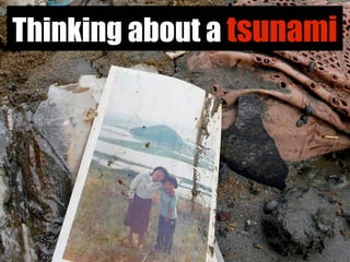 Thinking about a tsunami
 