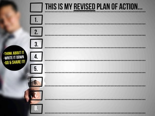 This is my revised plan of action...
-Think about it
-Write it down
-Go & Share it!
1.
2.
3.
4.
5.
6.
7.
8.
 