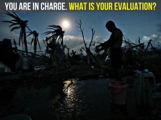 you are in charge. What is your evaluation?
 