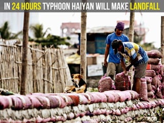 In 24 hours Typhoon Haiyan will make landfall
 