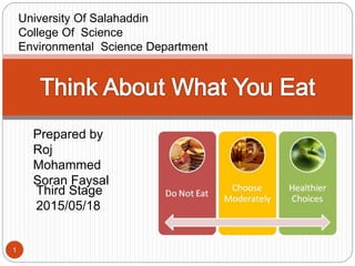 Prepared by
Roj
Mohammed
Soran Faysal
1
Third Stage
2015/05/18
University Of Salahaddin
College Of Science
Environmental Science Department
 