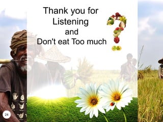 24
Thank you for
Listening
and
Don't eat Too much
 