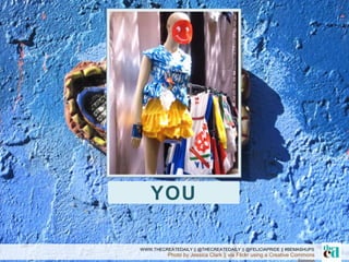 Photo by Jessica Clark || via Flickr using a Creative Commons
WWW.THECREATEDAILY || @THECREATEDAILY || @FELICIAPRIDE || #BEMASHUPS
YOU
 