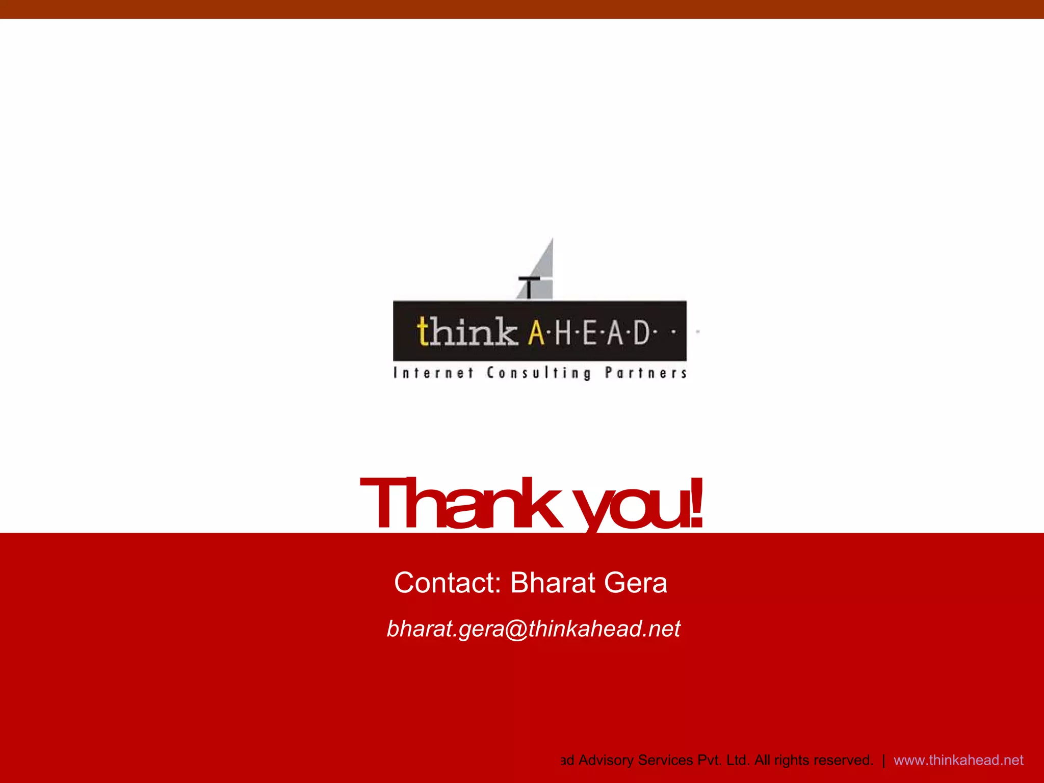 Thank you! Contact: Bharat Gera bharat.gera@thinkahead.net  