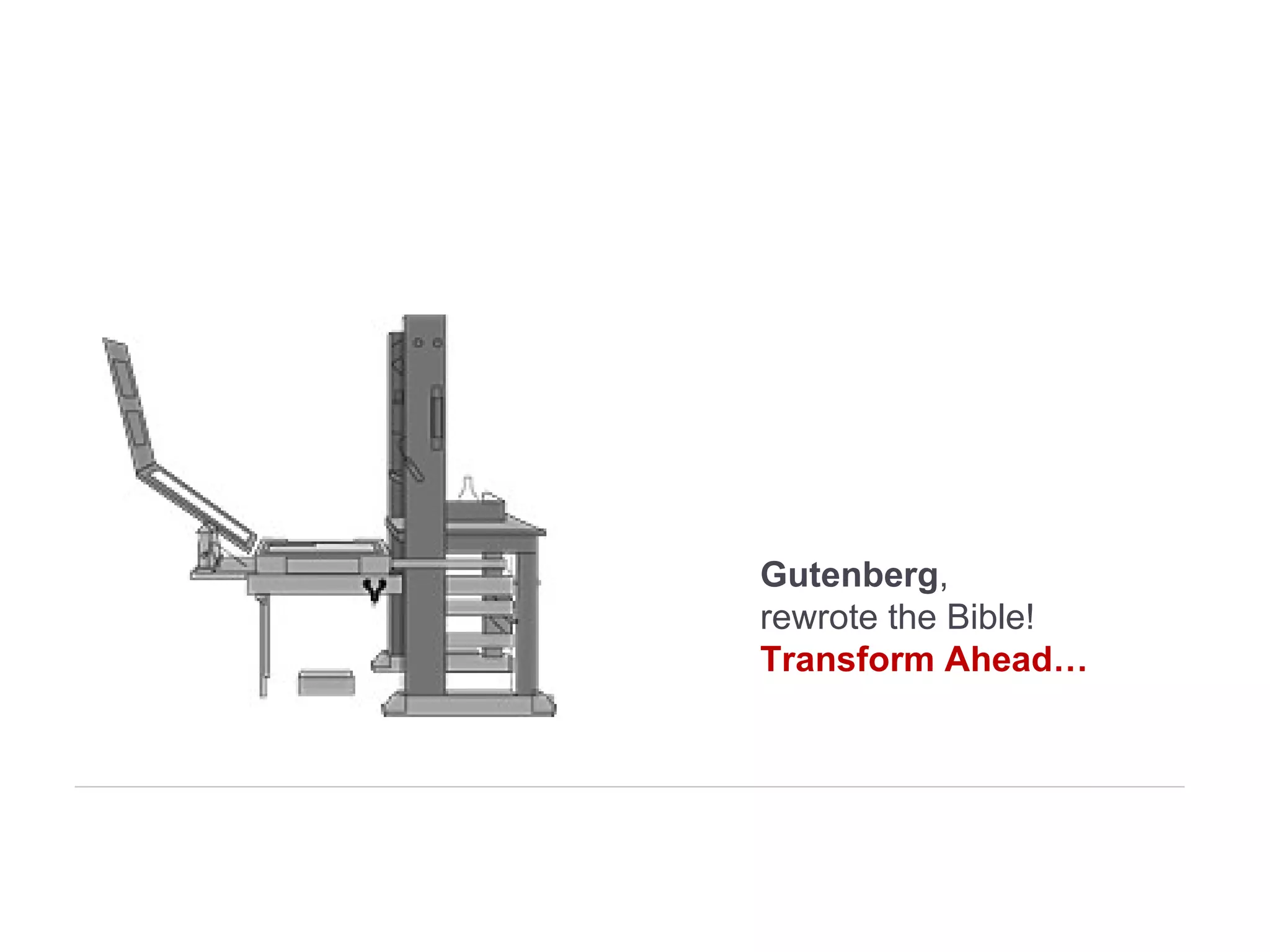 Gutenberg ,  rewrote the Bible! Transform Ahead… 