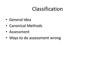 ClassificationGeneral IdeaCanonical MethodsAssessmentWays to do assessment wrong