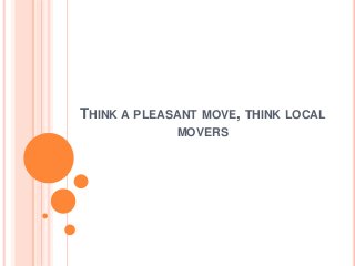 THINK A PLEASANT MOVE, THINK LOCAL
MOVERS
 