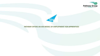 PATHWAY OFFERS AN ATA MODEL OF EMPLOYMENT FOR APPRENTICES
 