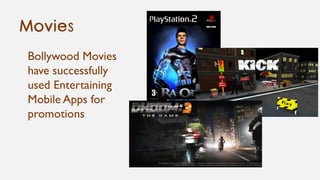 Bollywood Movies
have successfully
used Entertaining
Mobile Apps for
promotions