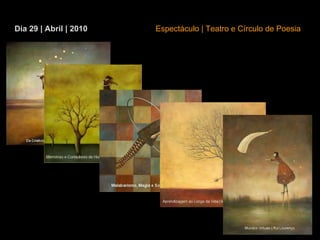 Dia 29 | Abril | 2010 Espectáculo | Teatro e Círculo de Poesia 