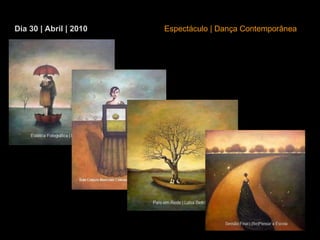Dia 30 | Abril | 2010 Espectáculo | Dança Contemporânea 