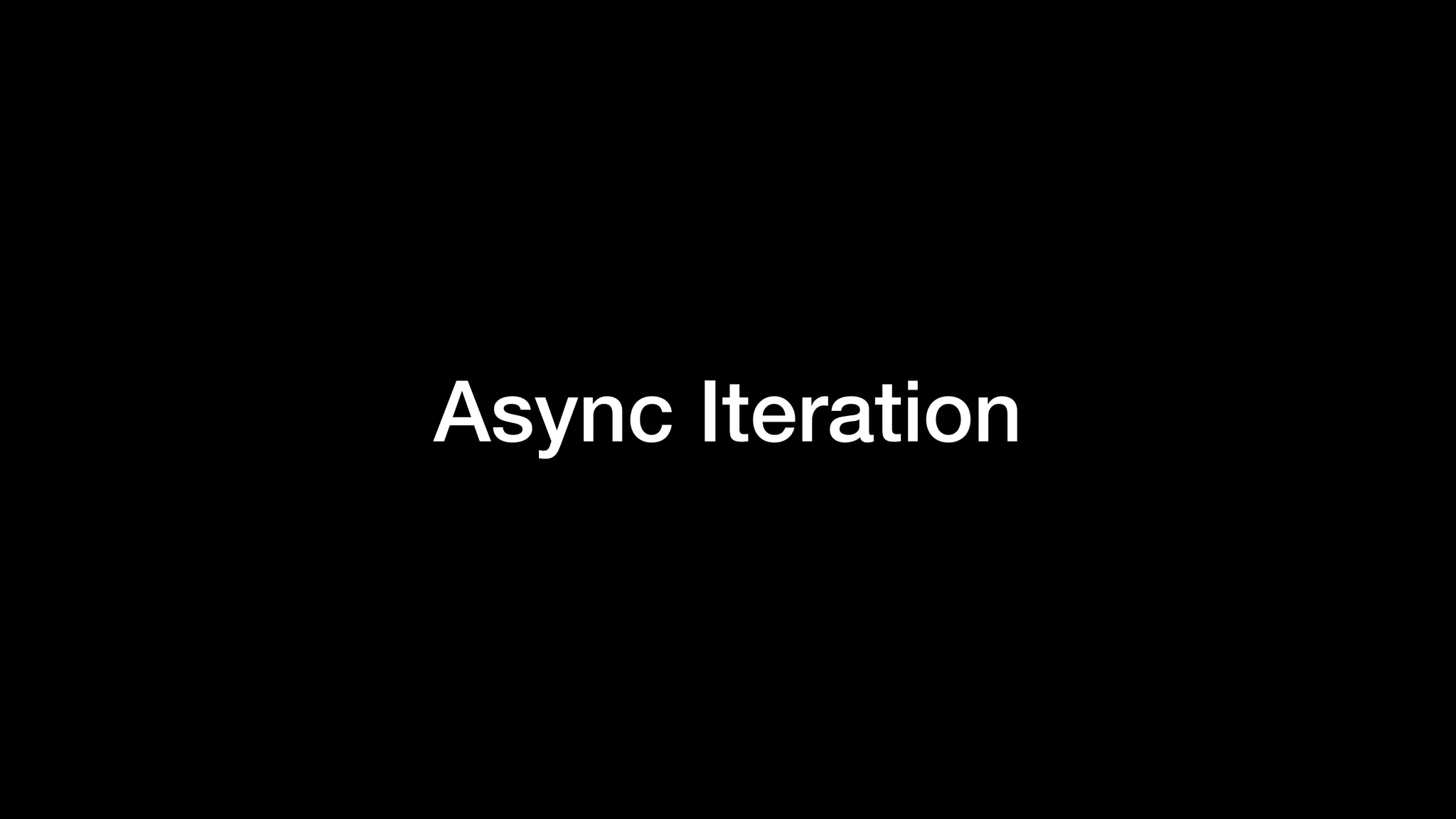 Async Iteration
 