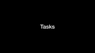 Tasks
 