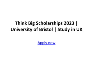 Think Big Scholarships 2023 |
University of Bristol | Study in UK
Apply now
 