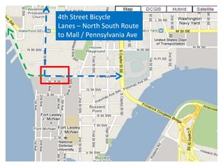 4th Street Bicycle
Lanes – North South Route
to Mall / Pennsylvania Ave
 