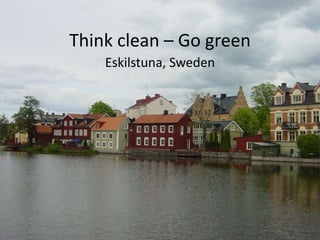 Think clean – Go green Eskilstuna, Sweden 