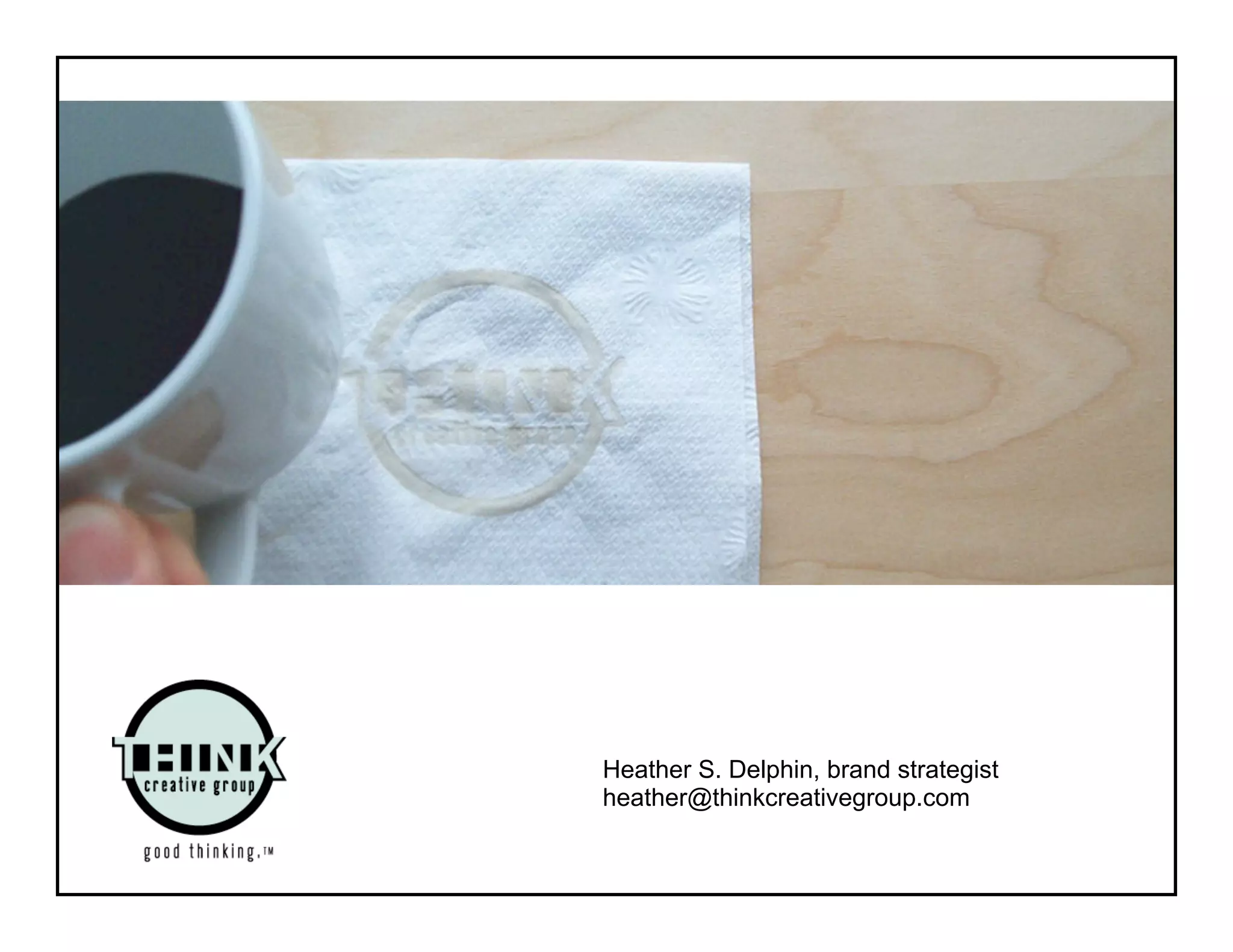 Heather S. Delphin, brand strategist
heather@thinkcreativegroup.com
 