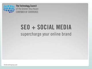 SEO + SOCIAL MEDIA
                         supercharge your online brand




thinkcreativegroup.com
 