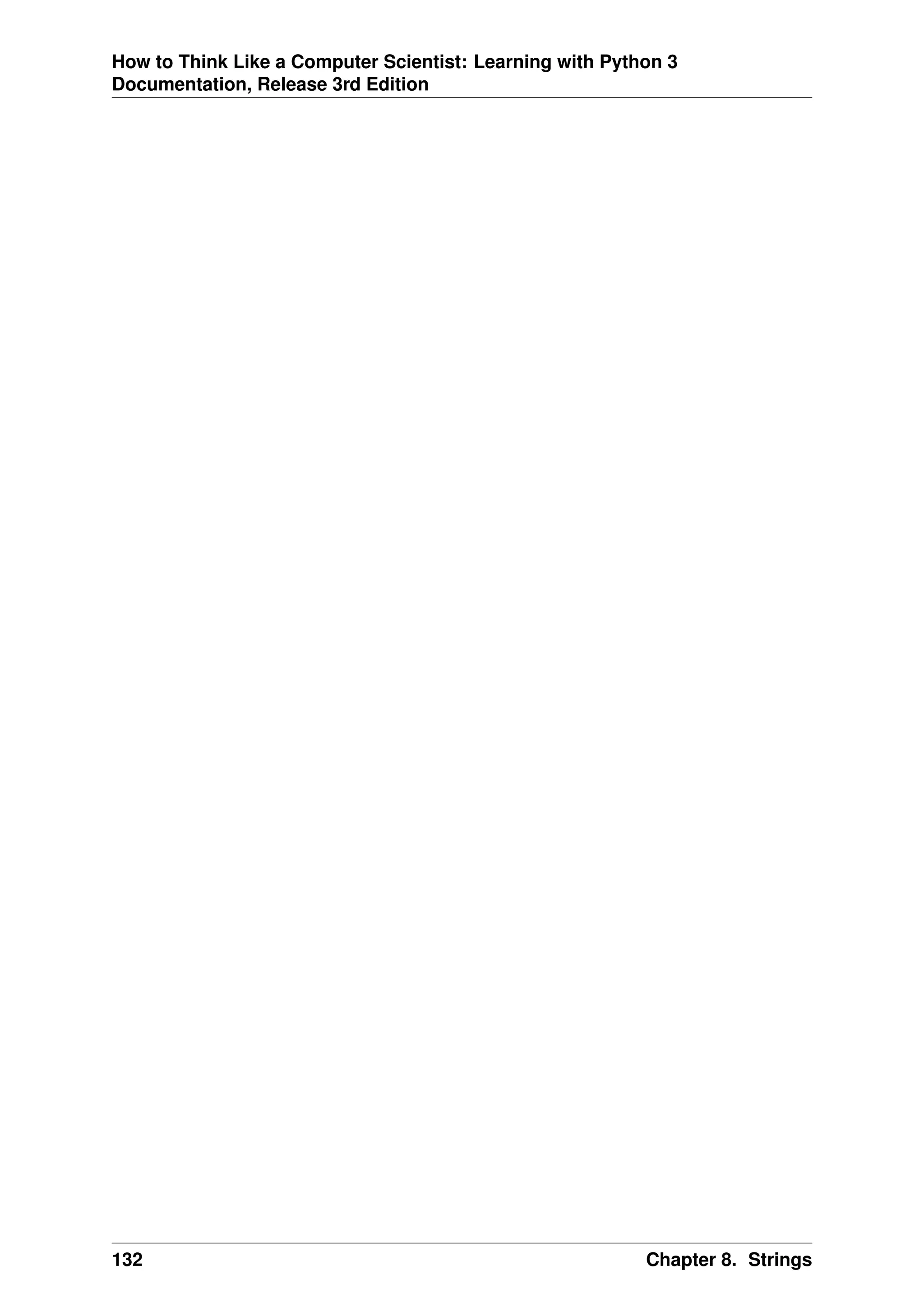 How to Think Like a Computer Scientist: Learning with Python 3
Documentation, Release 3rd Edition
132 Chapter 8. Strings
 