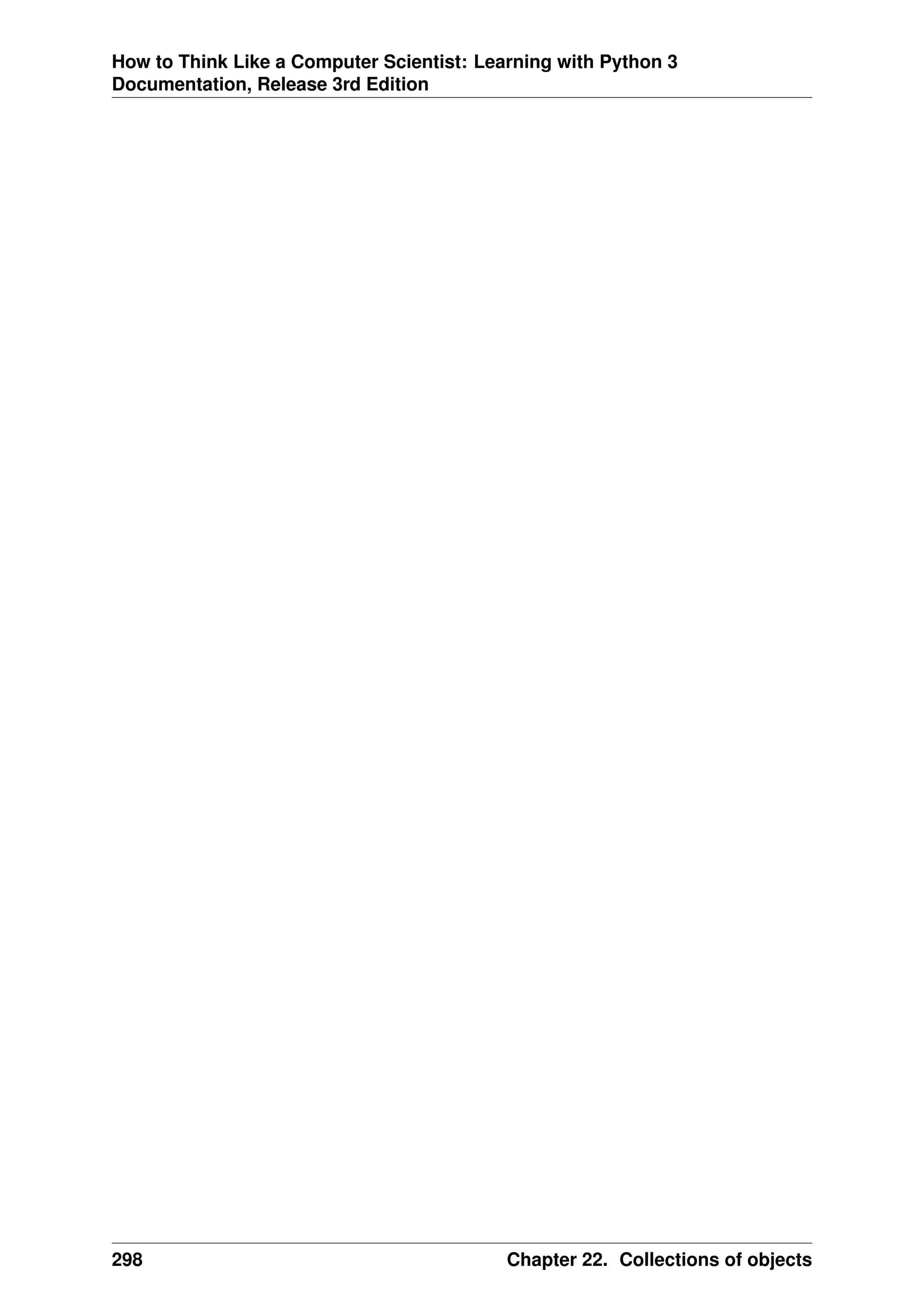 How to Think Like a Computer Scientist: Learning with Python 3
Documentation, Release 3rd Edition
298 Chapter 22. Collections of objects
 