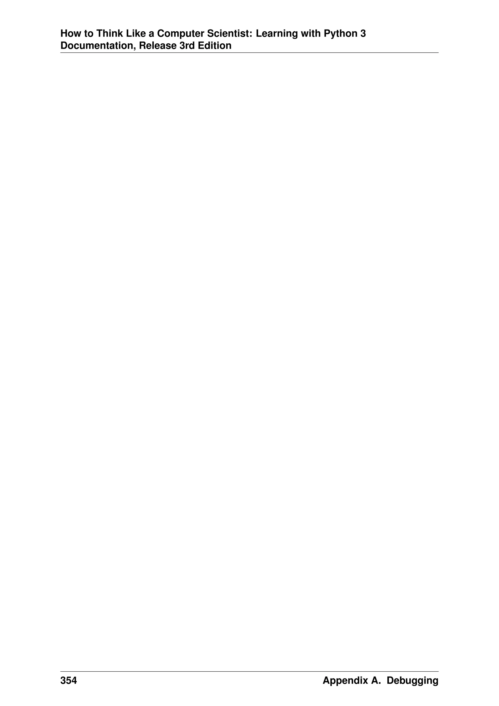 How to Think Like a Computer Scientist: Learning with Python 3
Documentation, Release 3rd Edition
354 Appendix A. Debugging
 