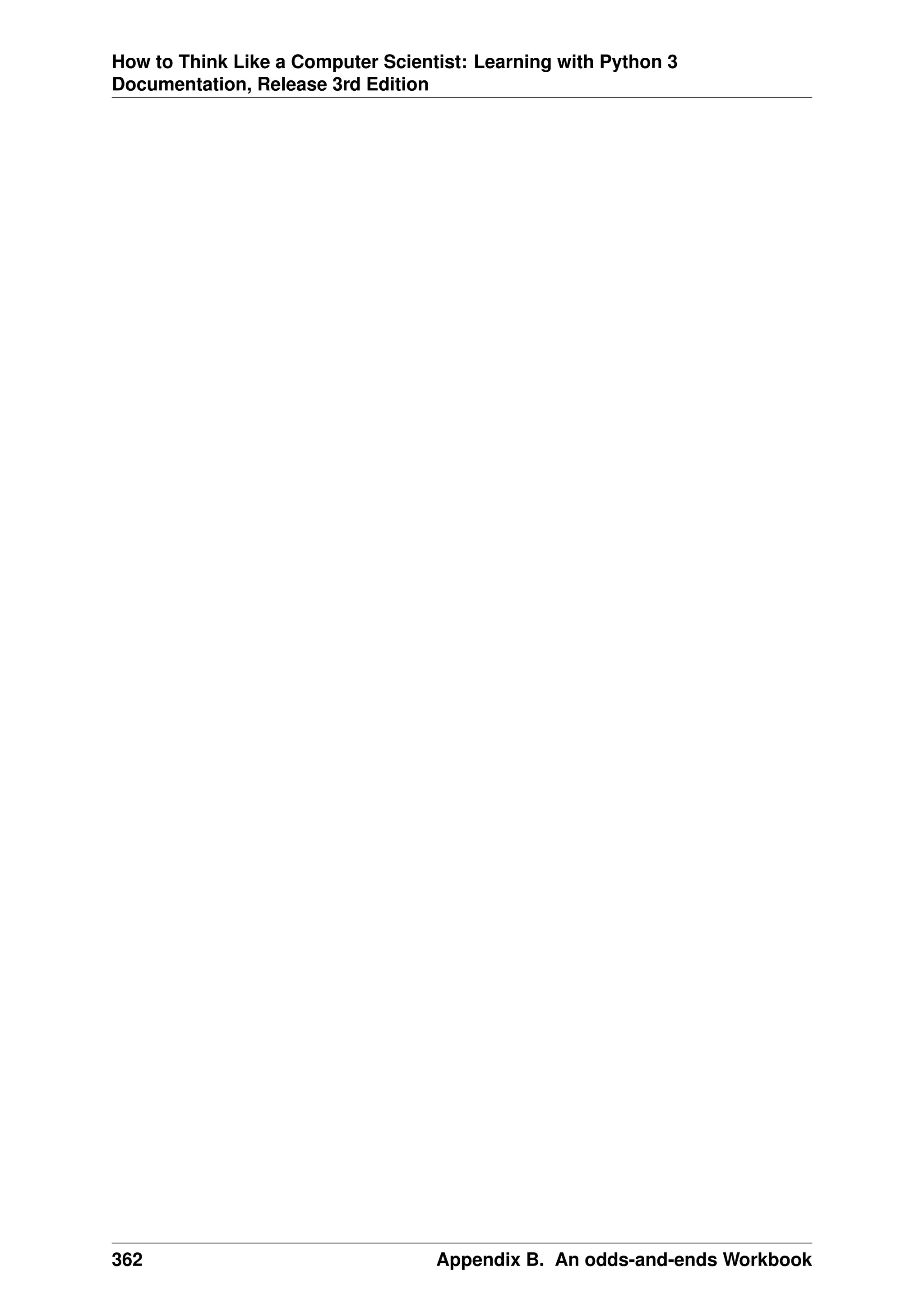 How to Think Like a Computer Scientist: Learning with Python 3
Documentation, Release 3rd Edition
362 Appendix B. An odds-and-ends Workbook
 