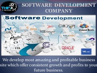 SOFTWARE DEVELOPMENT
COMPANY
We develop most amazing and profitable business
site which offer consistent growth and profits to your
future business.
 