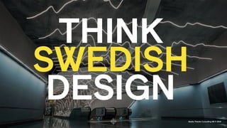 Studio Theolin Consulting AB © 2018
THINK
SWEDISH
DESIGN
 