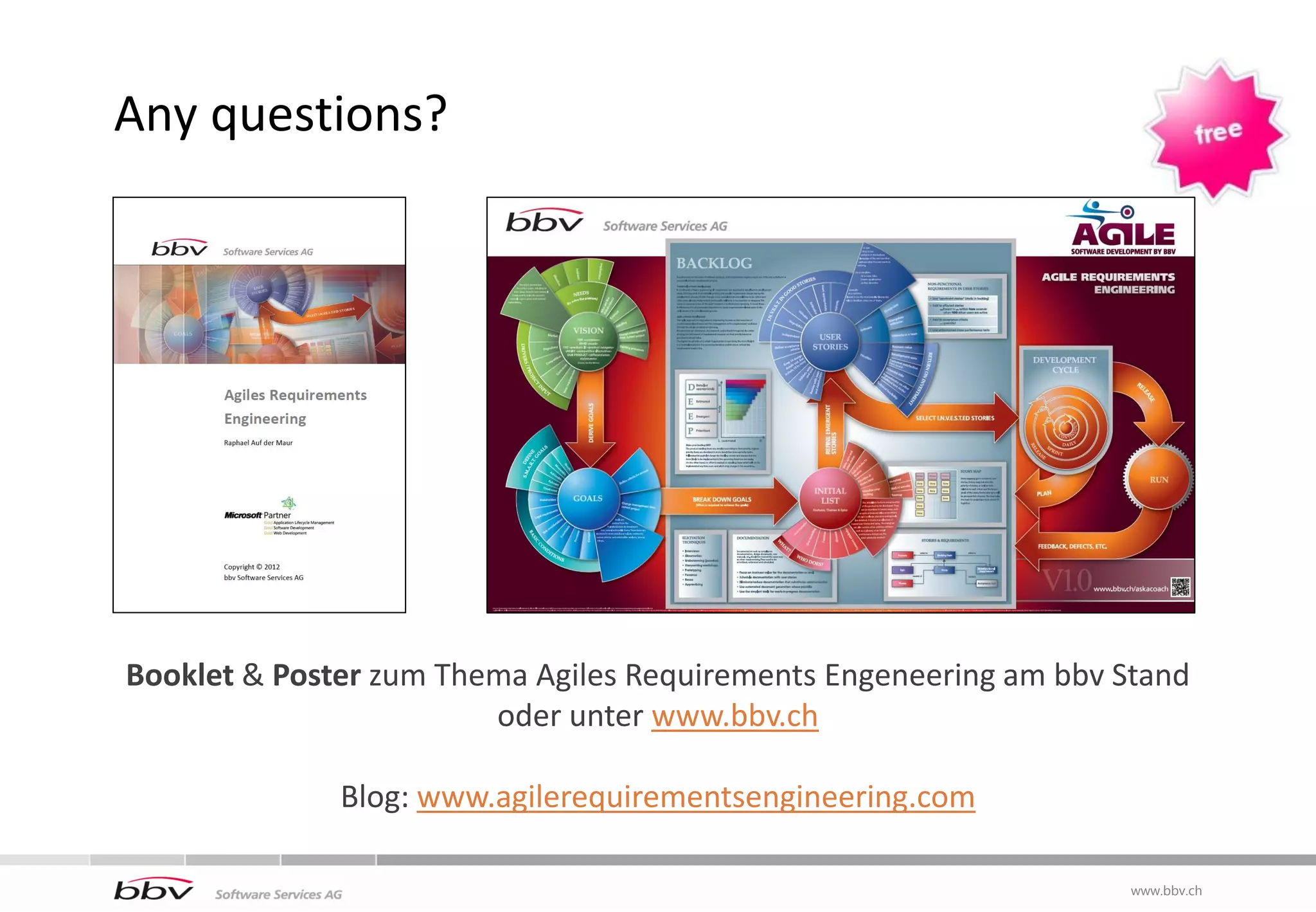 Any questions?




Booklet & Poster zum Thema Agiles Requirements Engeneering am bbv Stand
                        oder unter www.bbv.ch

              Blog: www.agilerequirementsengineering.com

                                                                   www.bbv.ch
 